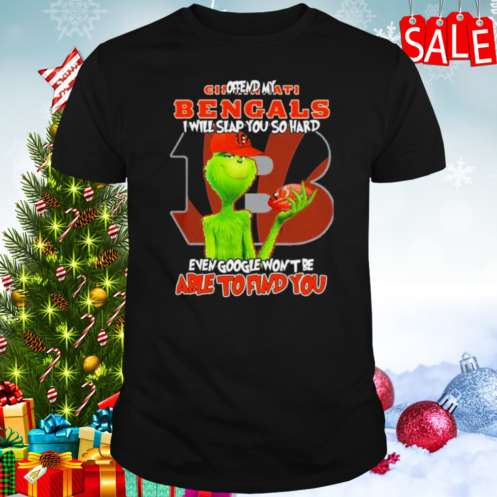 The Grinch Offend My Cincinnati Bengals I Will Slap You So Hard Even Google Won’t Be Able To Find You T-Shirt