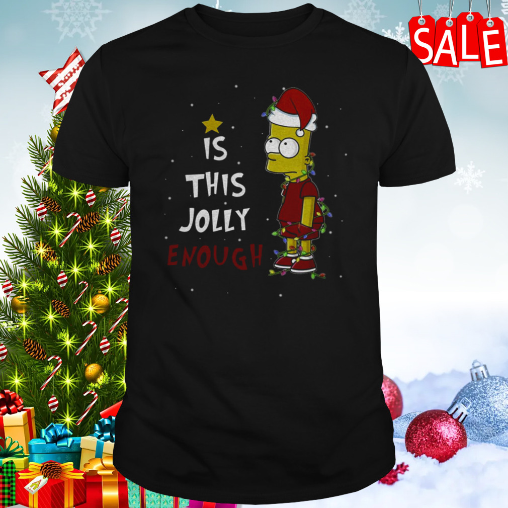 Bart Simpson Christmas Is This Jolly Enough shirt