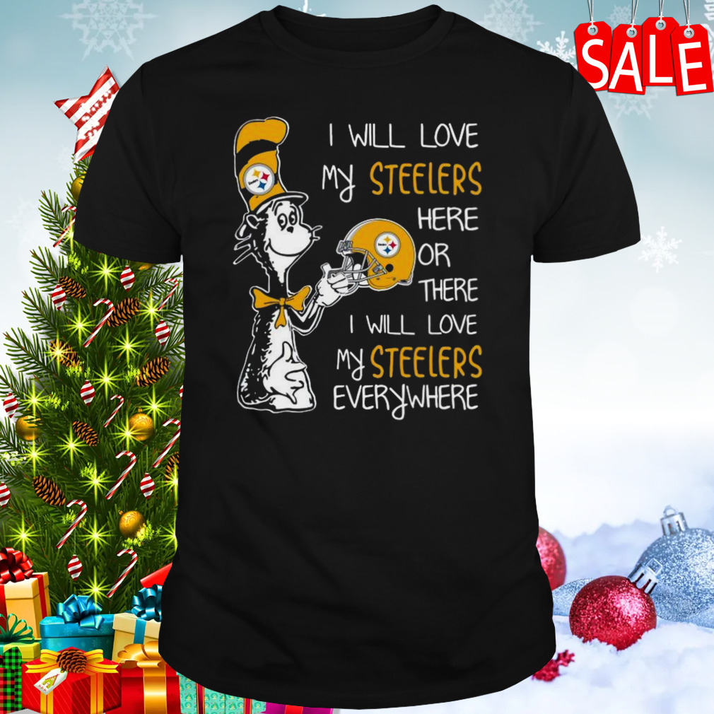 Dr Seuss I Will Love My Steelers Here Or There I Will Love My Steelers Everywhere Pittsburgh Steelers 2023 Unisex T-Shirt