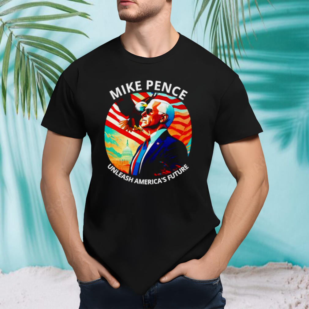 Mike Pence Unleash America’s Future shirt