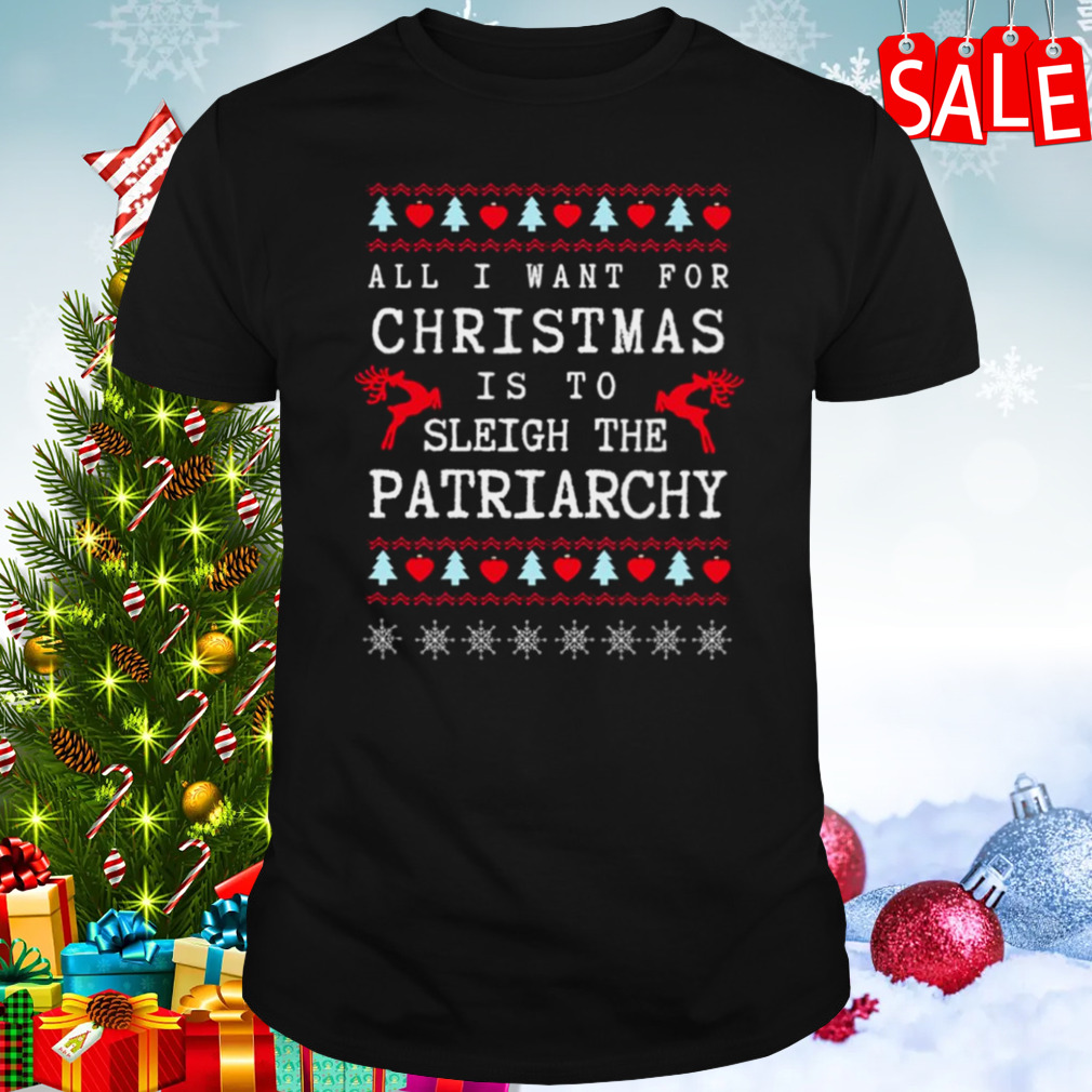 Sleigh The Patriarchy Feminist Christmas Ugly shirt