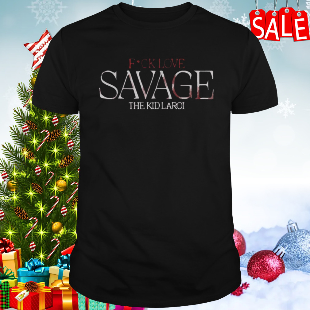 The Kid Laroi Savage Fuck Love shirt