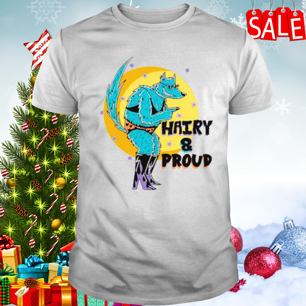 Wofl hairy and proud shirt
