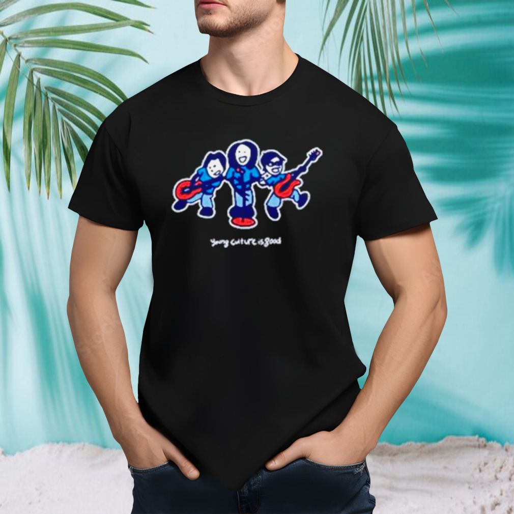 Young culture is good shirt