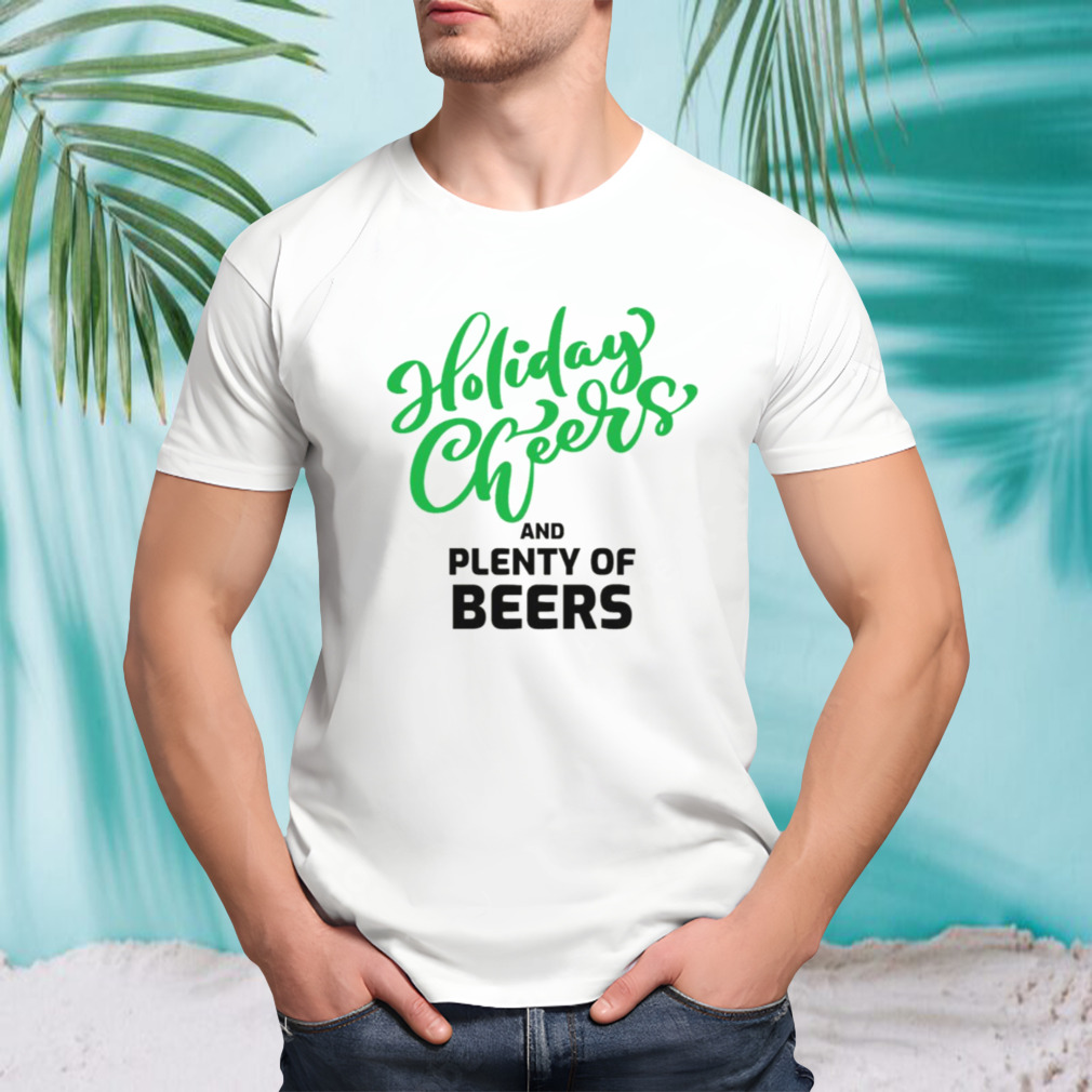 Holiday Cheers And Plenty Of Beers shirt