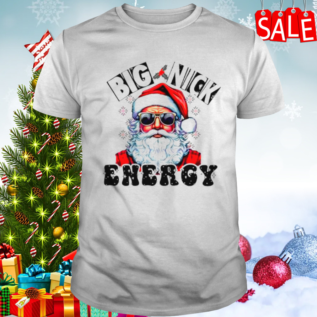 Santa Big Nick Energy Sarcastic Christmas shirt