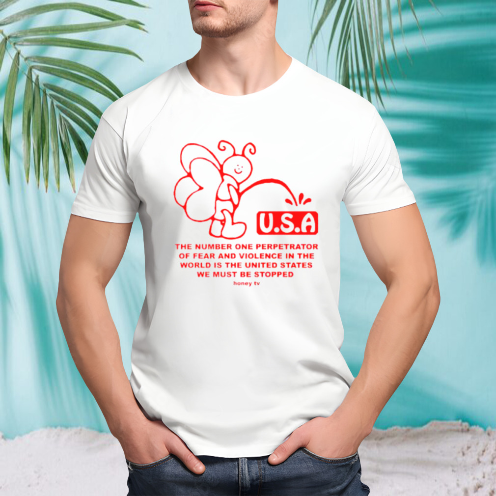 USA the number one perpetrator of fear and violence shirt