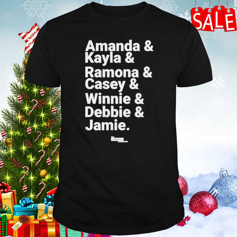 Amanda & Kayla & Ramona & Casey & Winnie & Debbie & Jamie shirt
