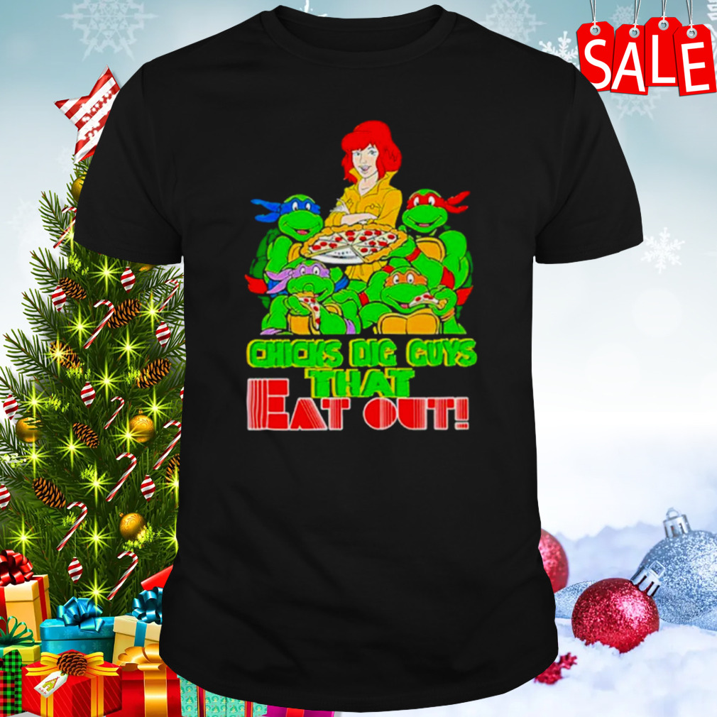 Chicks Dig Guys That Eat Out TMNT shirt