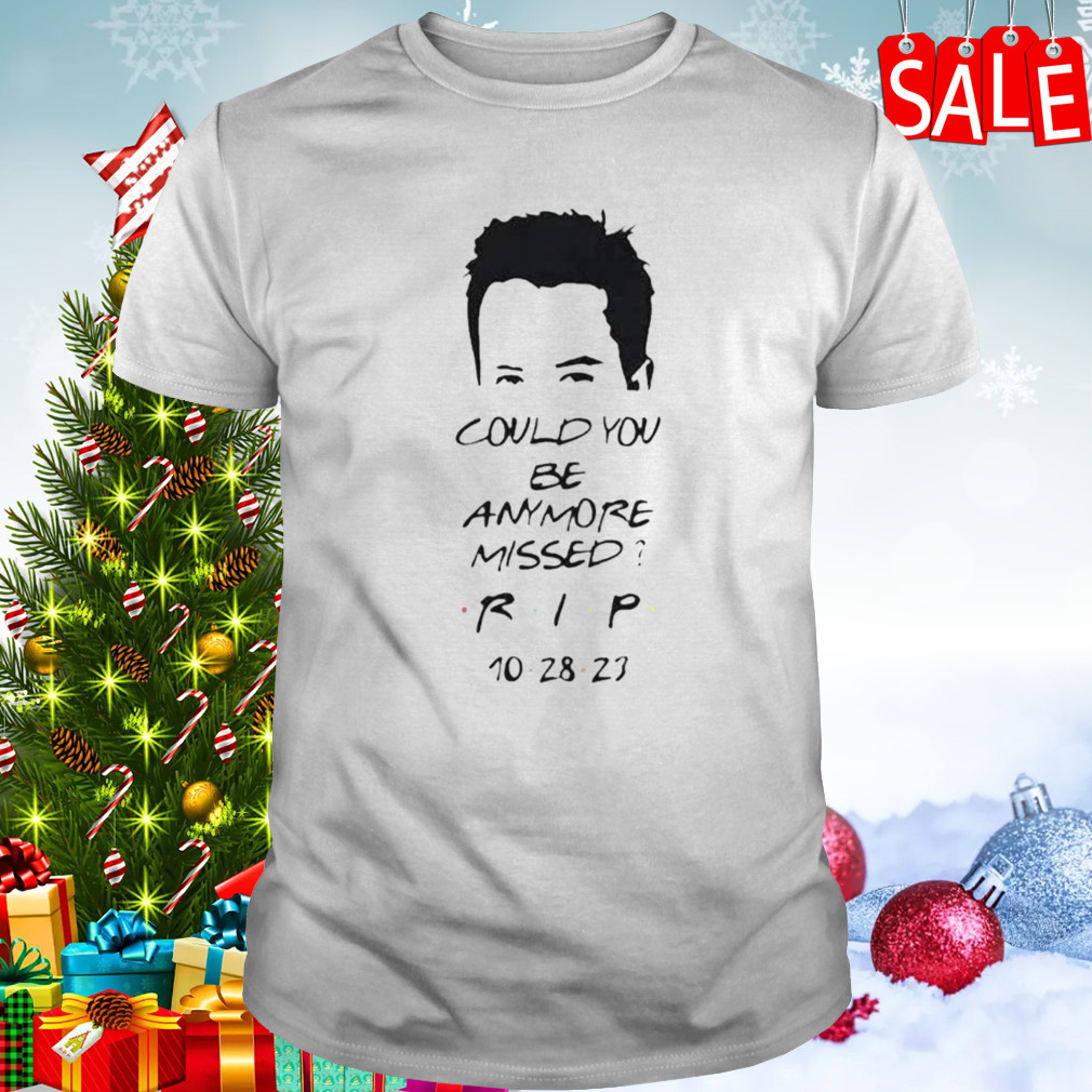 Matthew Perry Could You Be Anymore Missed Rip Printed Casual T-shirt
