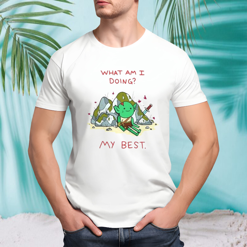 What Am I Doing My Best T-shirt