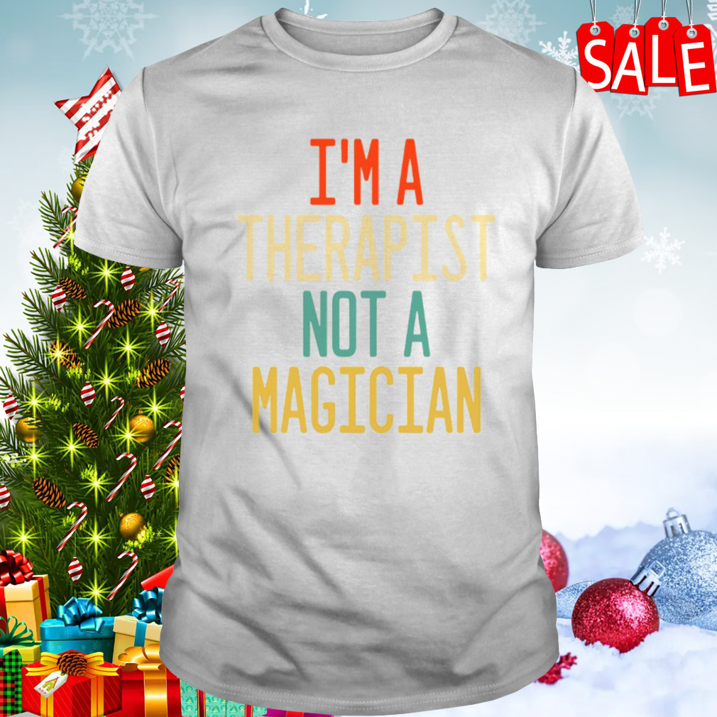I’m A Therapist Not A Magician shirt