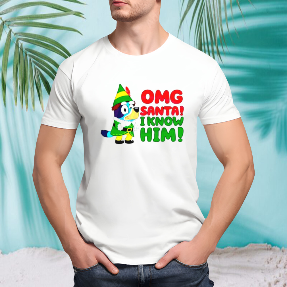 Omg santa I know him funny bluey shirt