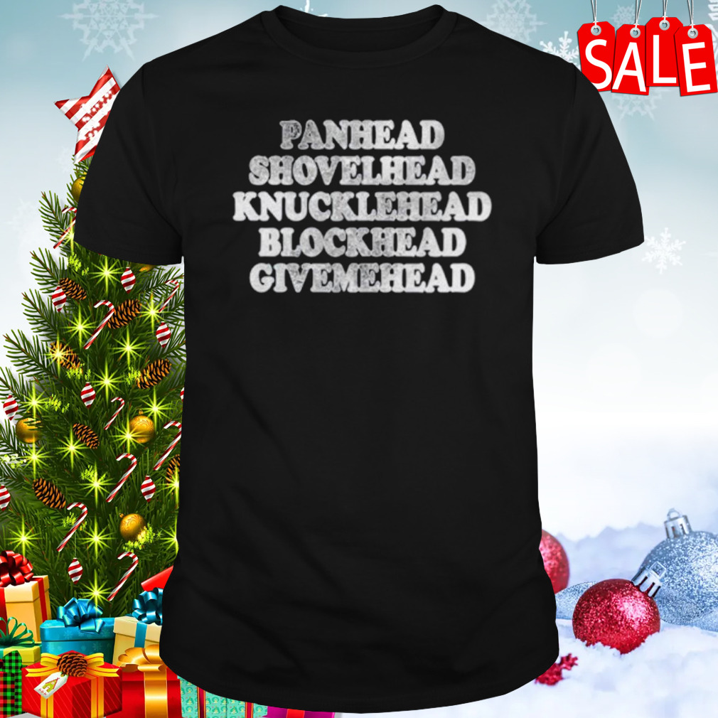 Panhead Shovelhead Knucklehead Blockhead Givemehead shirt