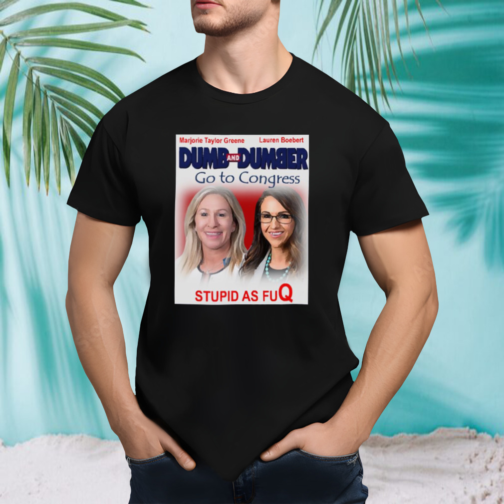Dumb And Dumber Go To Congress Lauren Boebert Marjorie Taylor Greene shirt