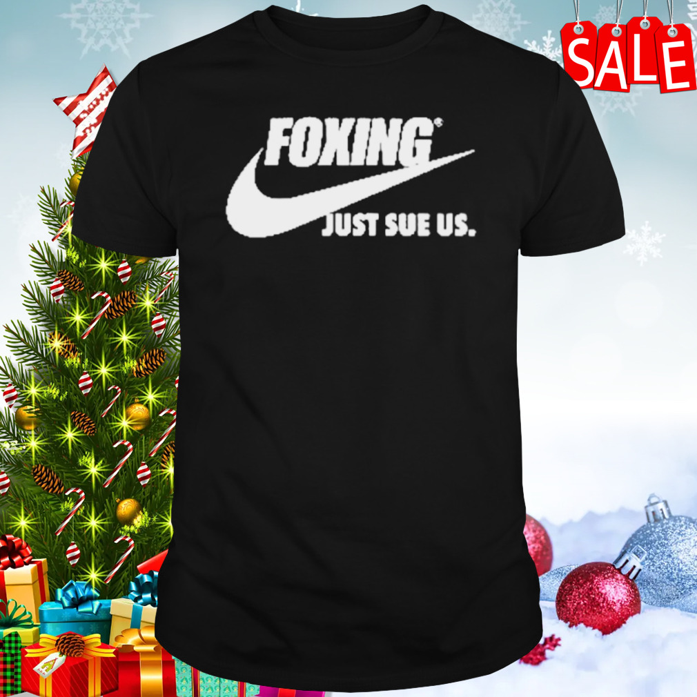 Foxing just sue us shirt