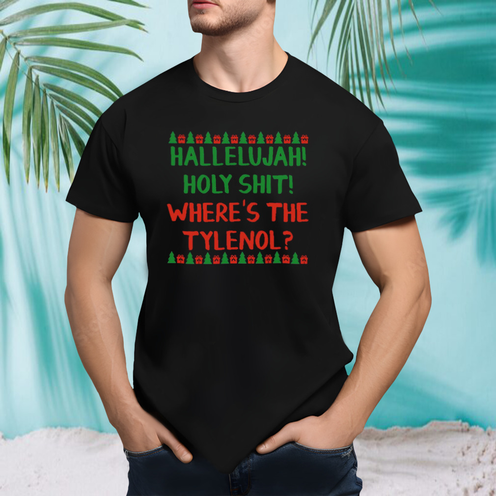 Hallelujah Holy Shit Where’s The Tylenol shirt
