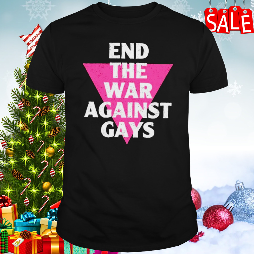 End the war against gays shirt