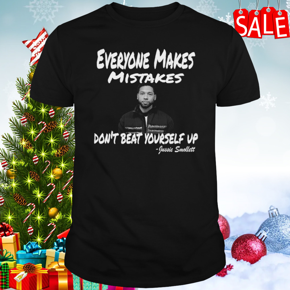 Everyone Makes Mistakes Don’t Beat Yourself Up Jussie Smollett shirt