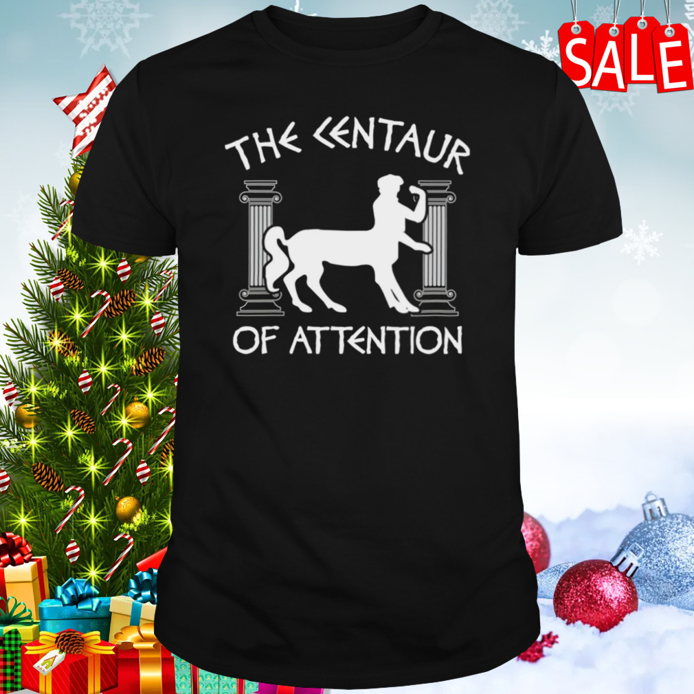 Greek Mythology Centaur of Attention shirt