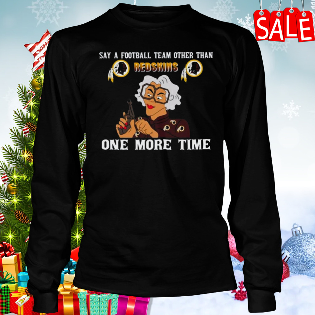 Say A Football Team Other Than One More Time Washington Redskins t-shirt 3 Longsleeve tshirt