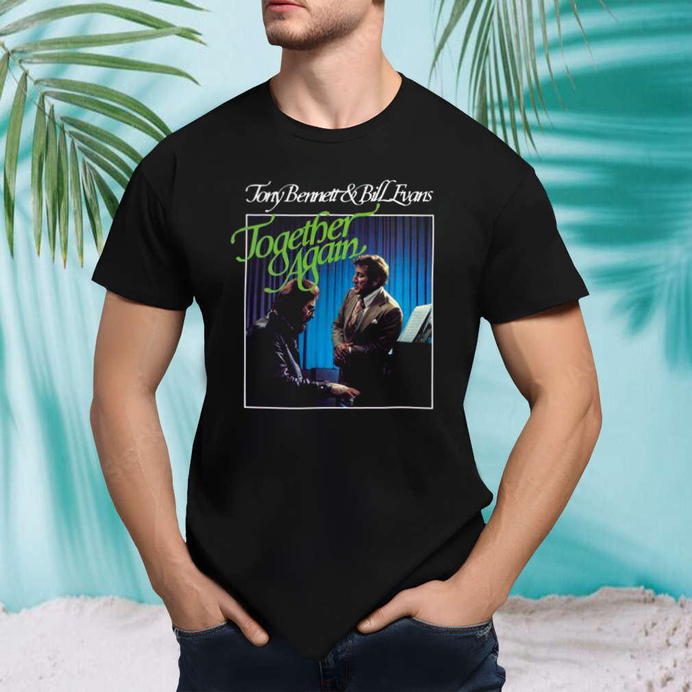 Tony Bennett And Bill Evans Together Again shirt