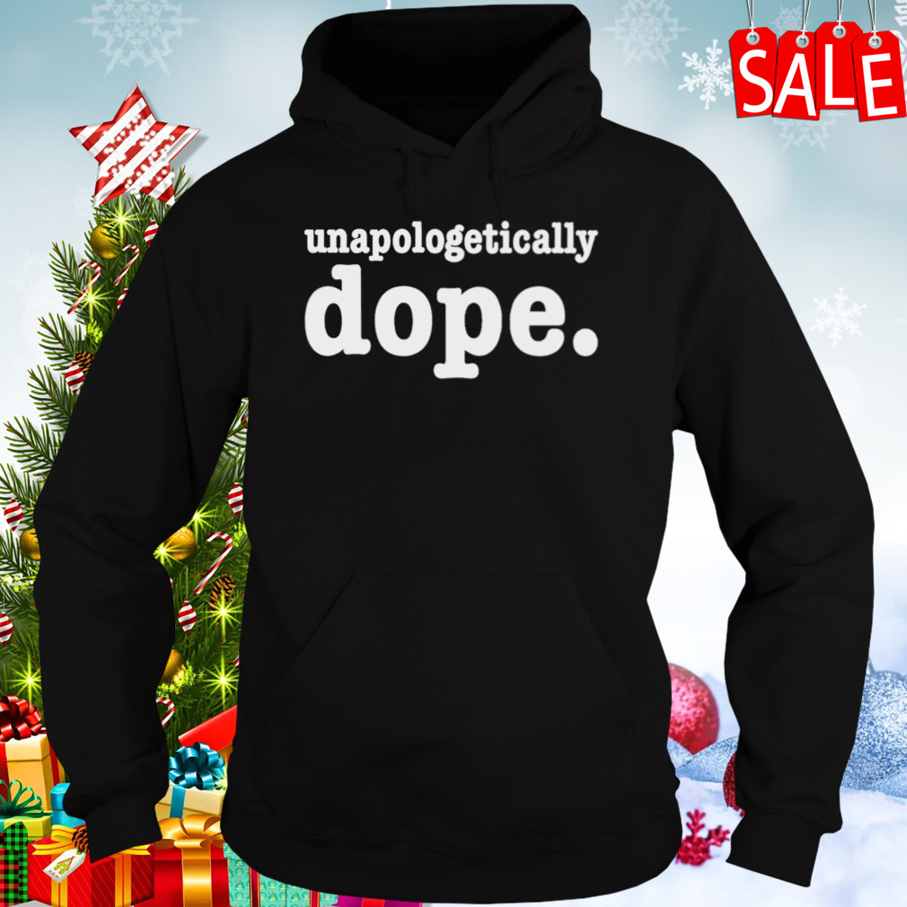 Unapologetically dope shirt 5 Hoodies