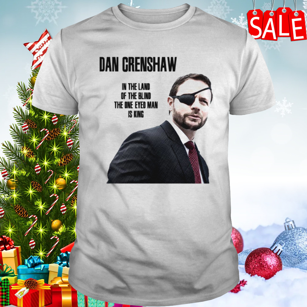 Dan Crenshaw In The Land Of The Blind shirt