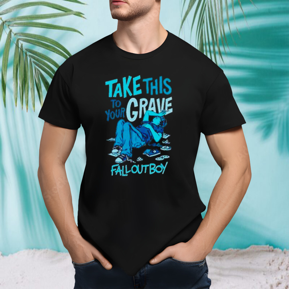 Take this to your grave shirt