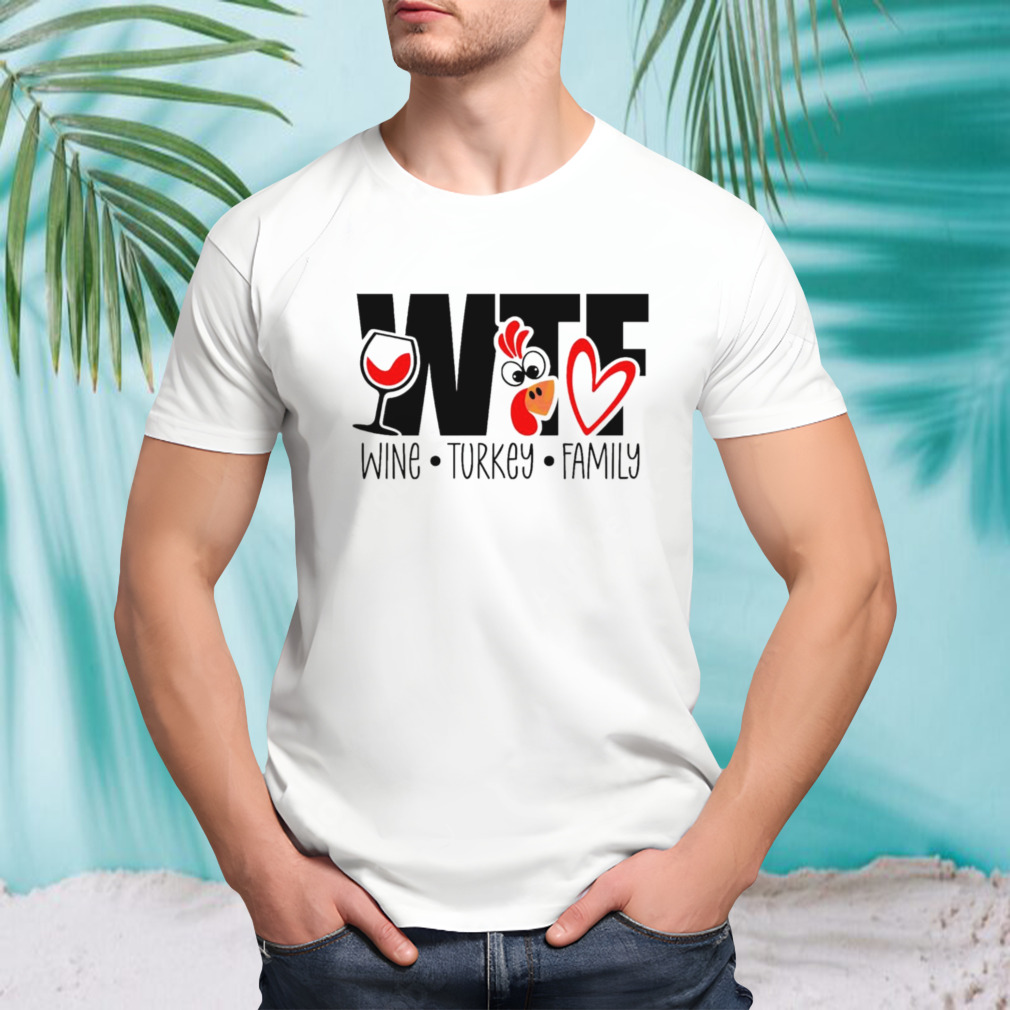Thanksgiving WTF wine Turkey family shirt