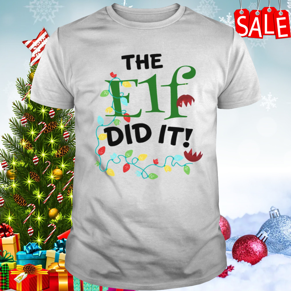 The Elf Did It Christmas shirt