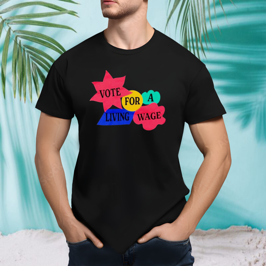 Vote for a living wage shirt
