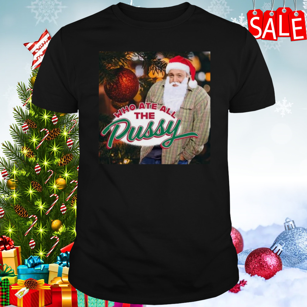 Who Ate All The Pussy Kj Tacky Christmas T-shirt