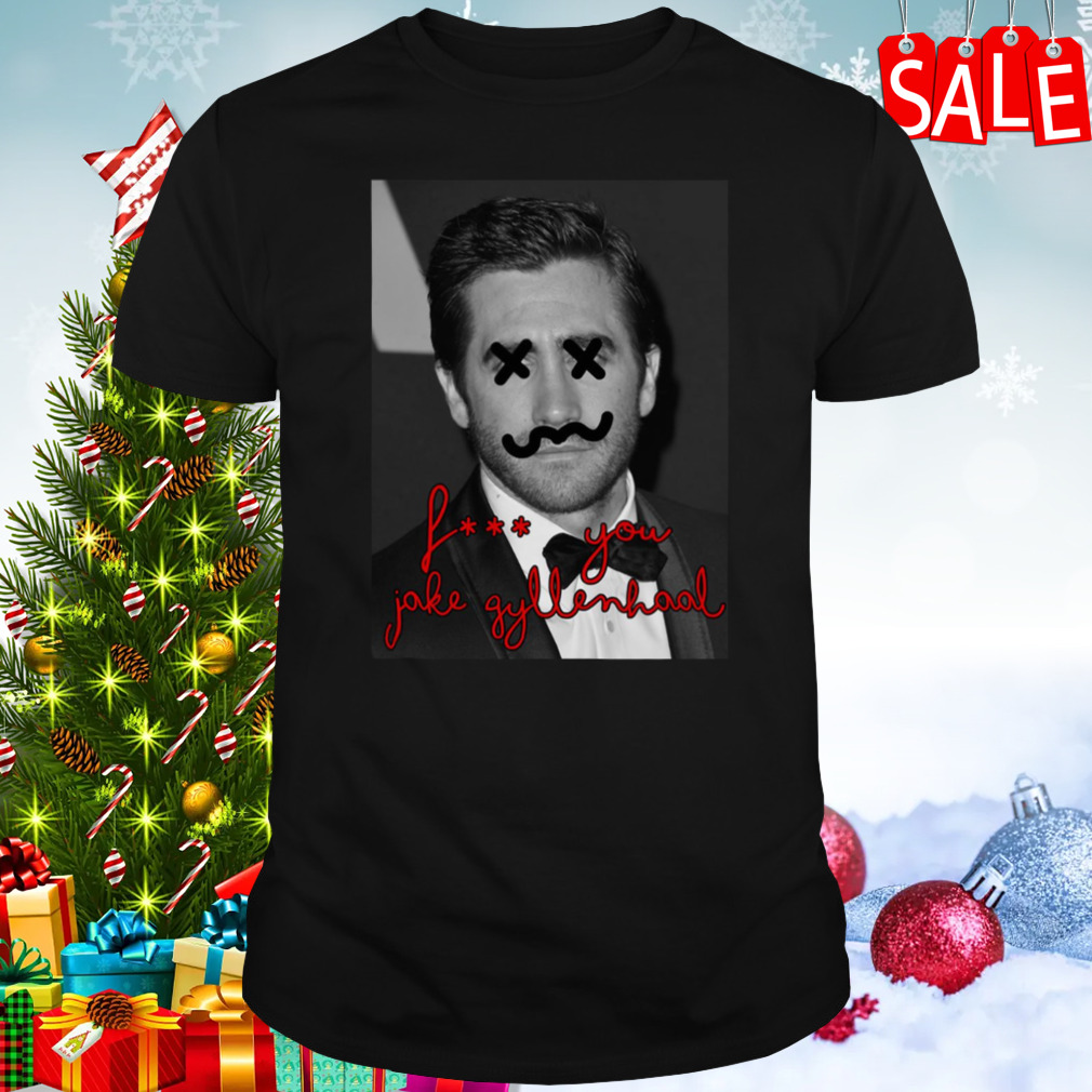 You Get What You Deserve Jake Gyllenhaal shirt