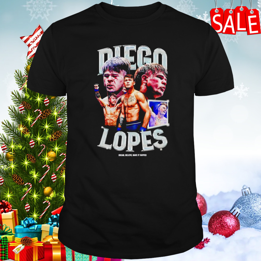 Diego Lopes dream believe make it happen shirt