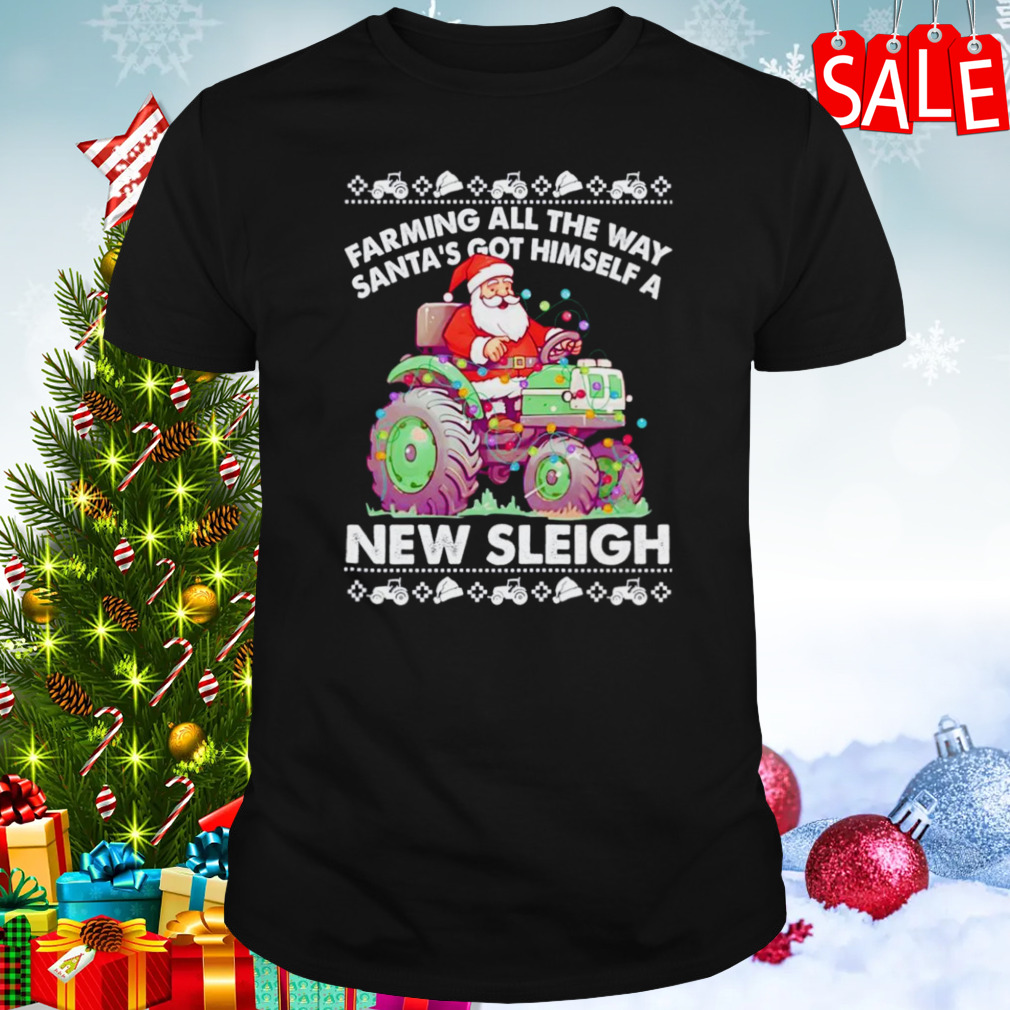 Farming all the way Santa’s got himself a New sleigh Ugly Christmas shirt