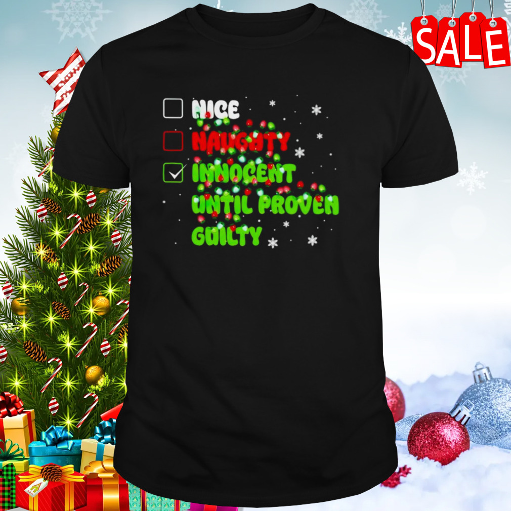 Nice naughty innocent until proven guilty Christmas shirt