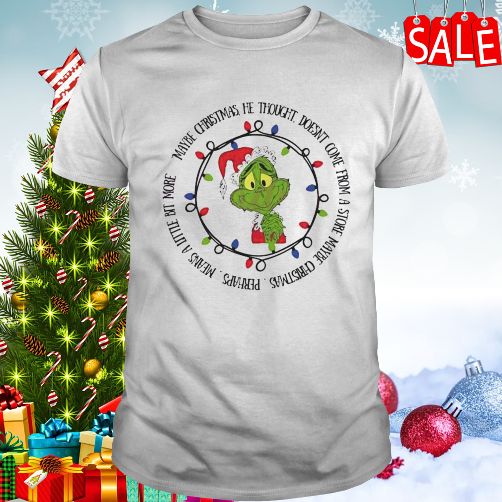 Santa Grinch Maybe Christmas He Thought Doesn’t Come From A Store Maybe Christmas T-Shirt