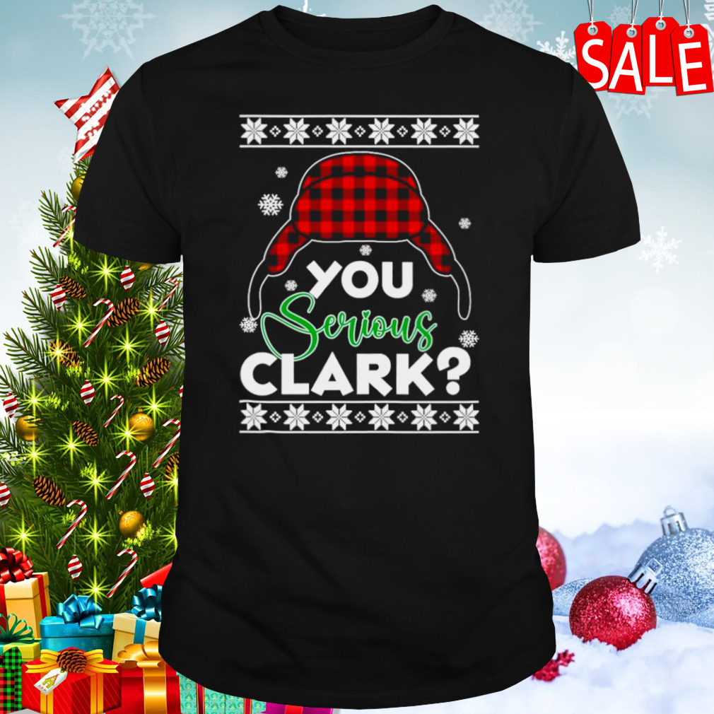 You serious clark Ugly Christmas shirt