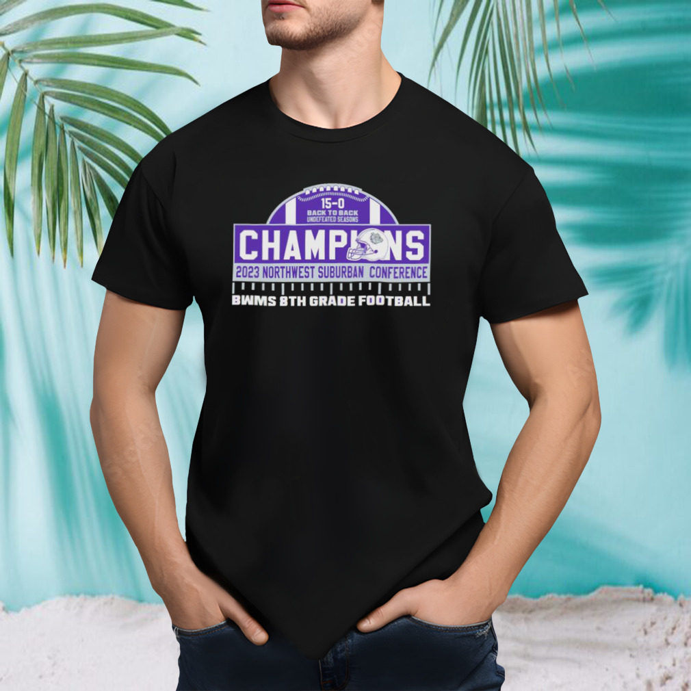 Bwms 8th Grade Football Back To Back 2023 Northwest Suburban Conference Champions Shirt
