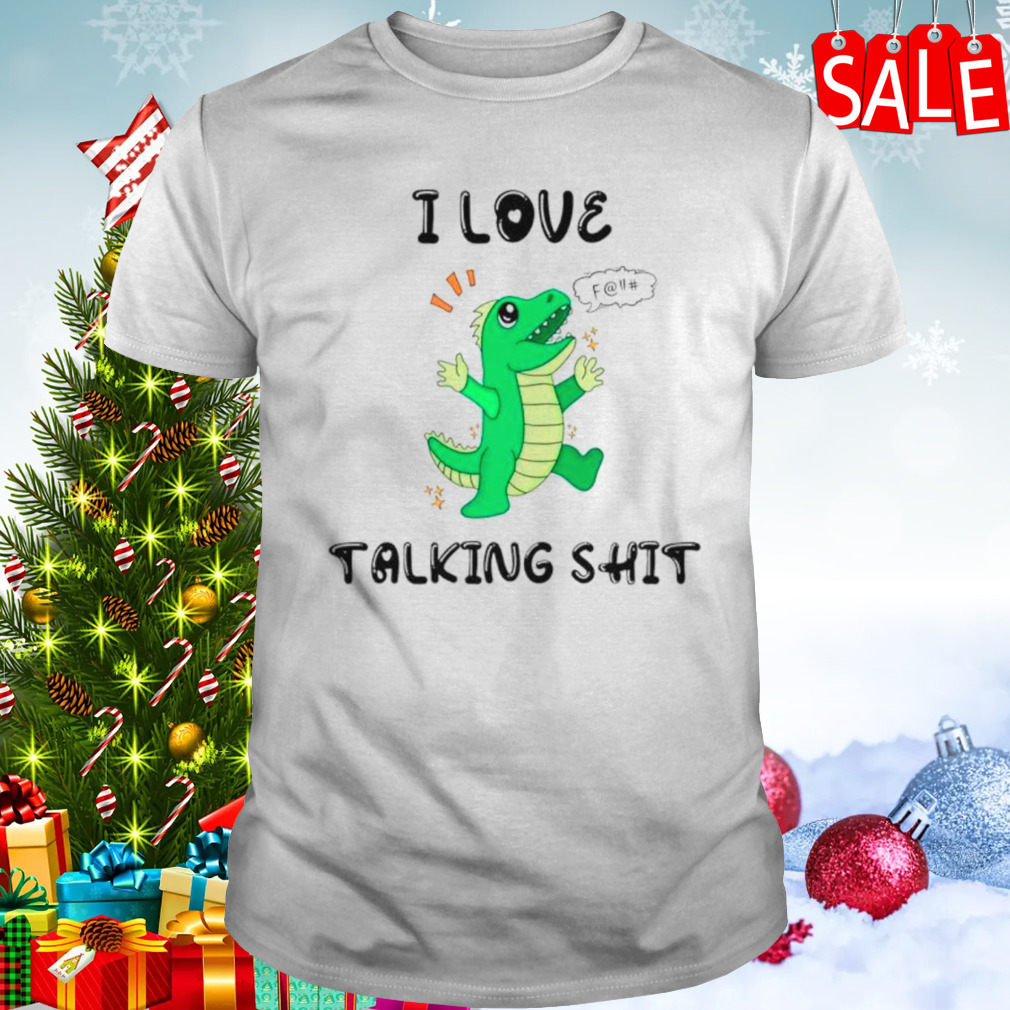 Dinosaur t-rex I love talking shit shirt
