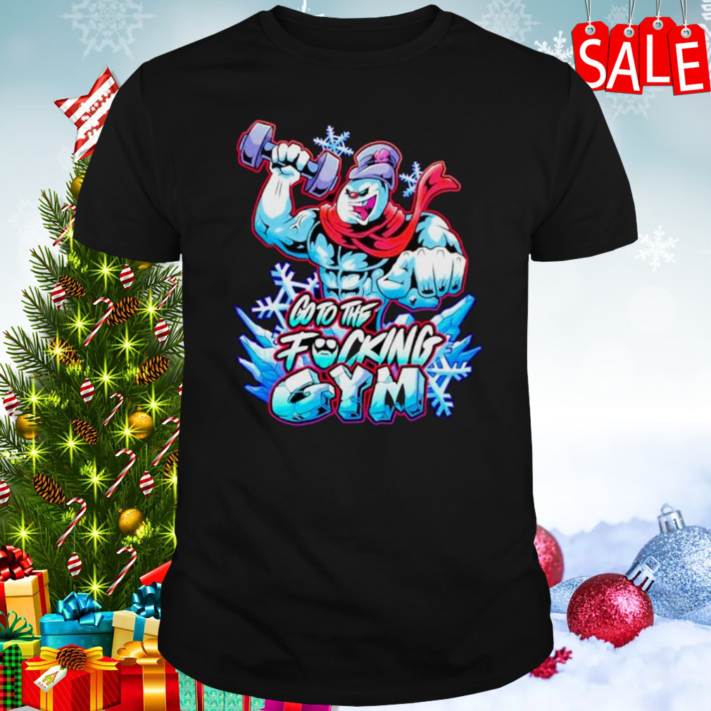Frosty the swoleman go to the fucking gym shirt