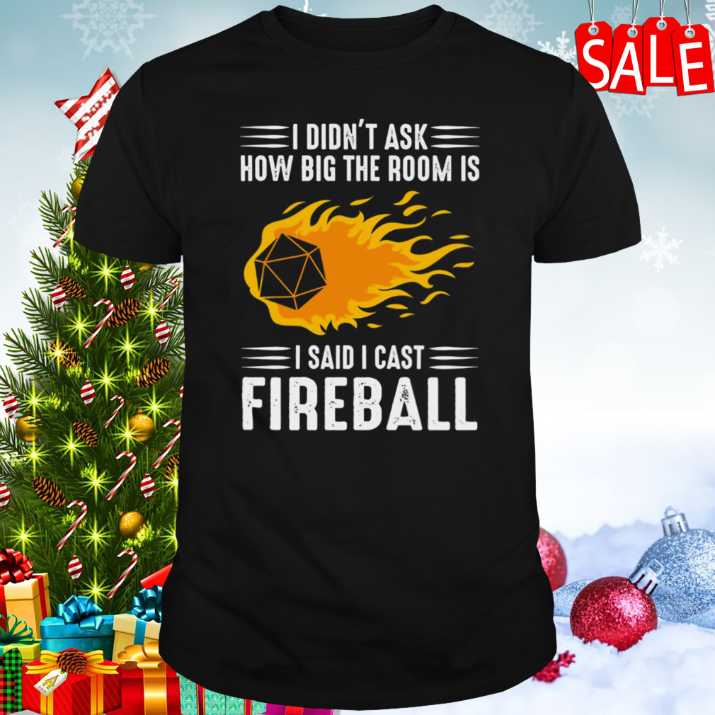I Cast Fireball Wizard Sorcerer Dungeons And Dragons shirt
