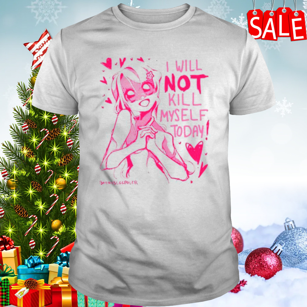 I will not off myself today shirt