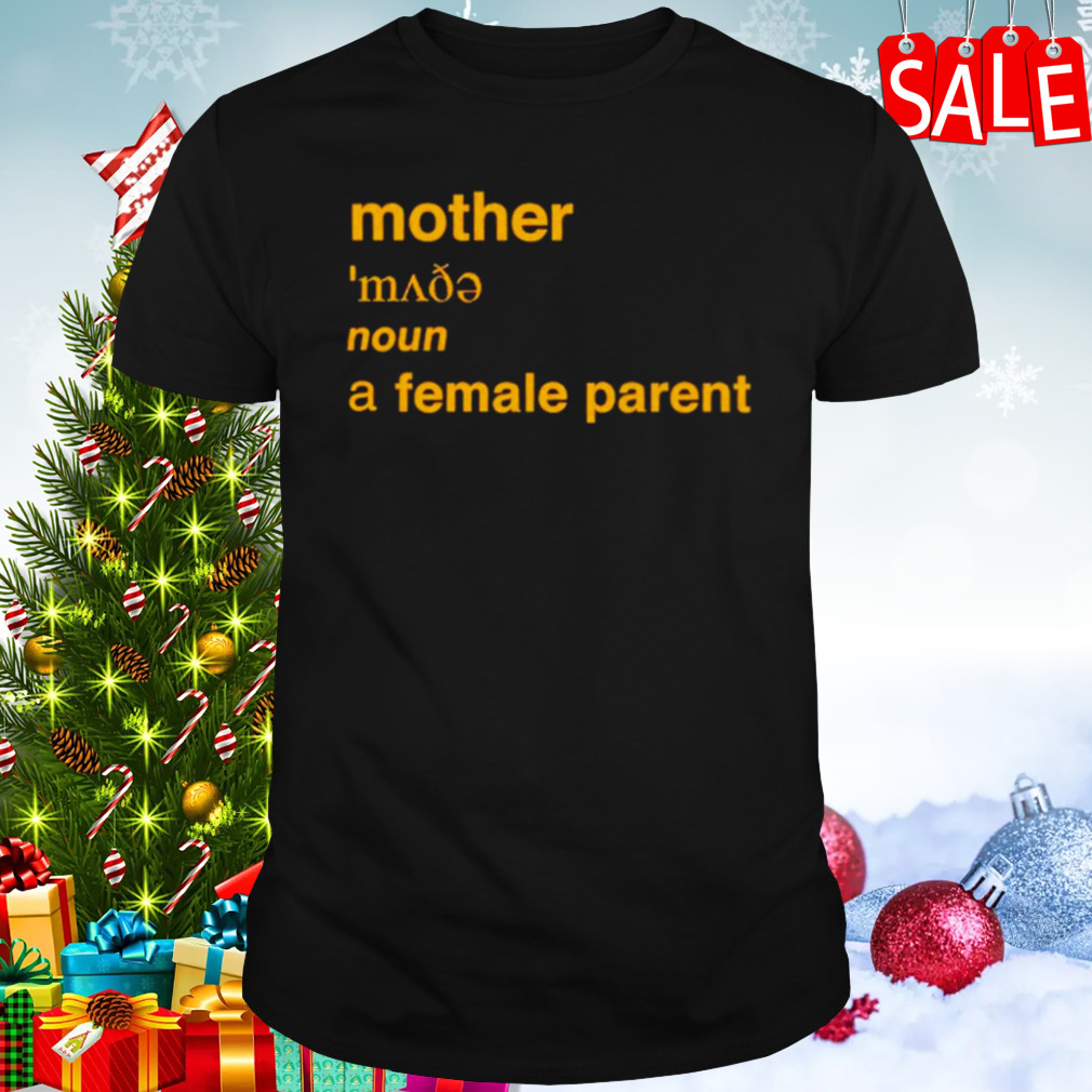 Mother definition a female parents shirt