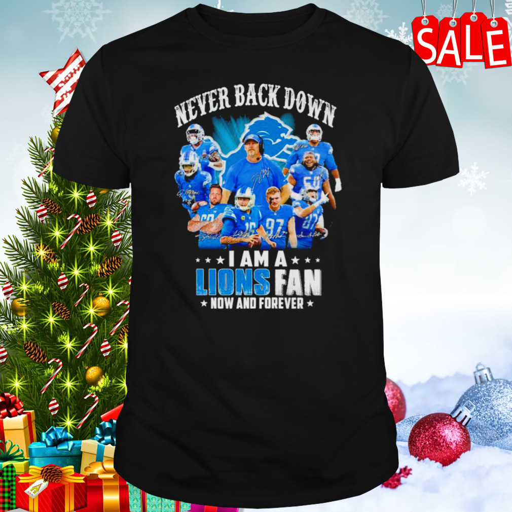 Never back down I am a Detroit Lions fan now and forever 2023 season signatures shirt