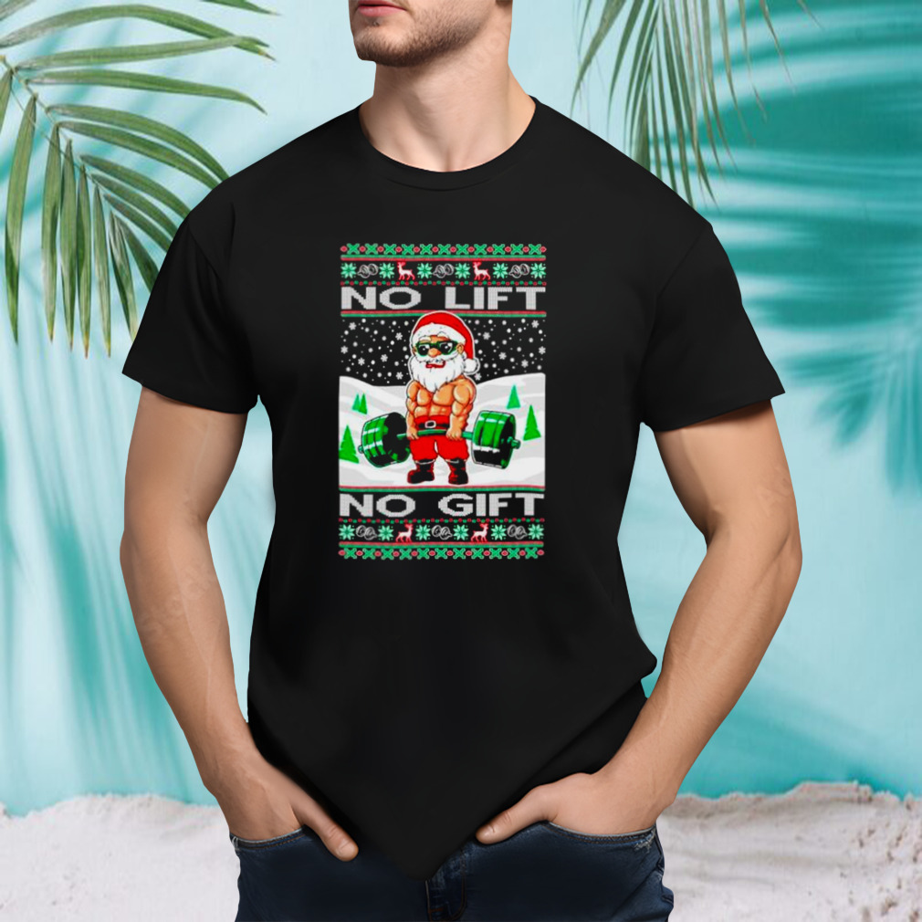 No lift no gift fitness Santa Ugly Christmas shirt