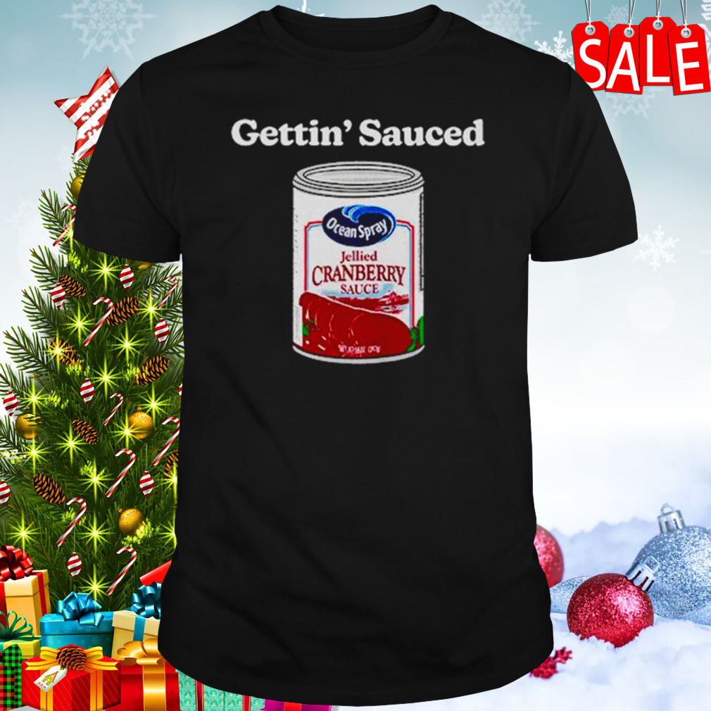 Ocean Spray Jellied Cranberry Sauce Gettin’ Sauced shirt
