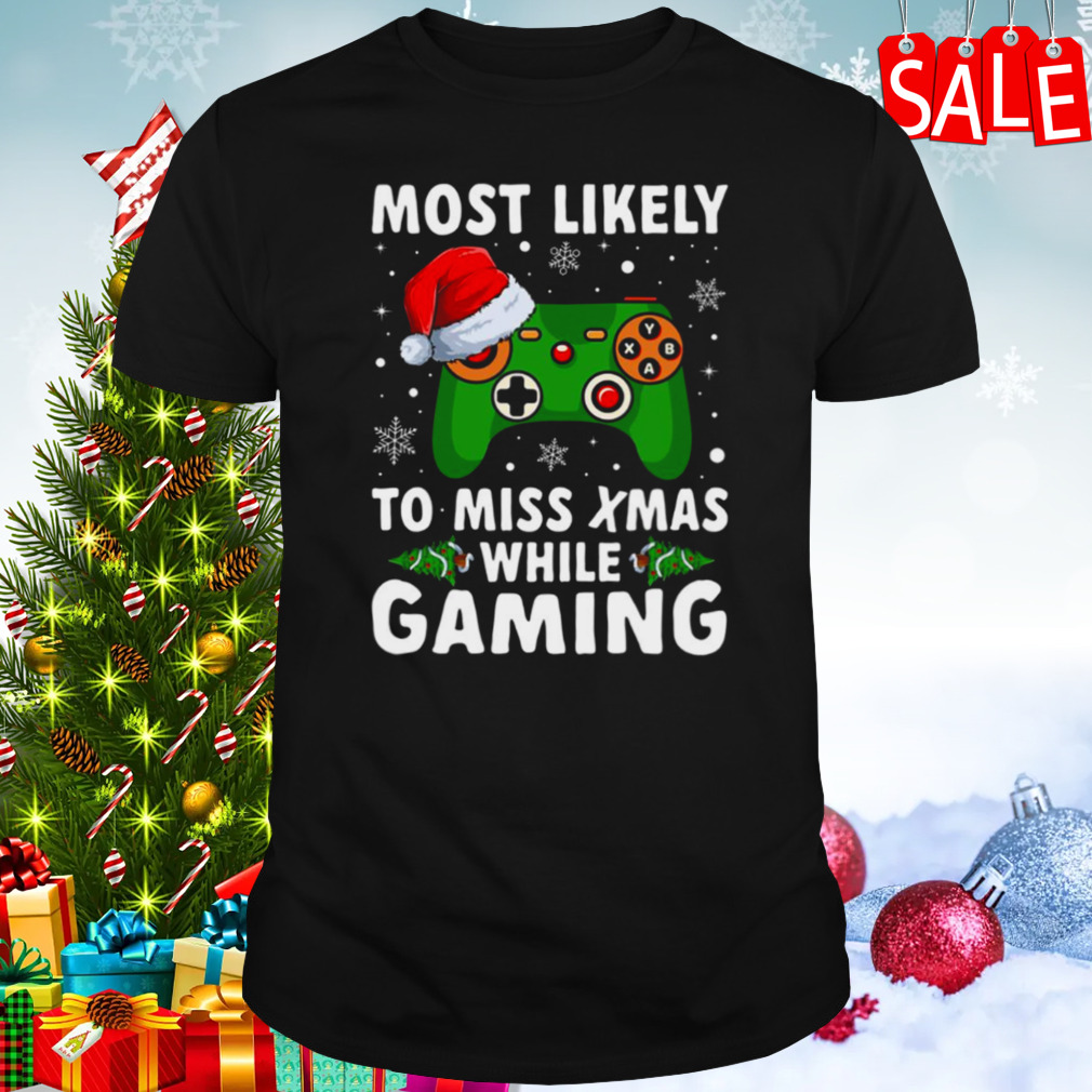 Of Most Likely To Miss Christmas While Gaming Xmas Family shirt