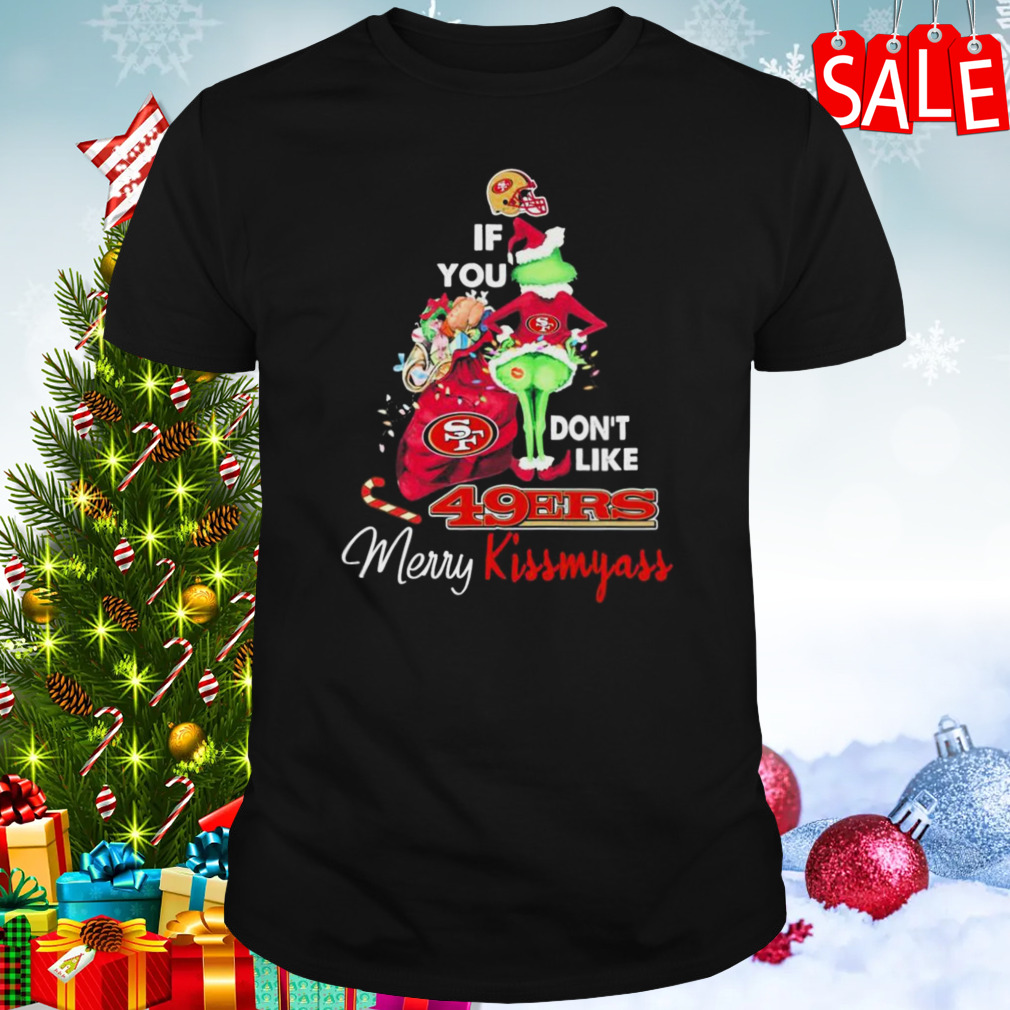 Santa Grinch If You don’t like San Francisco 49ers Merry Kissmyass Christmas shirt